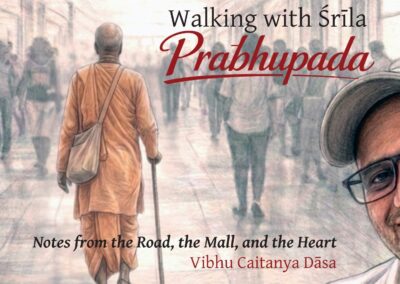 Walking with Srila Prabhupada | Vibhu Caitanya